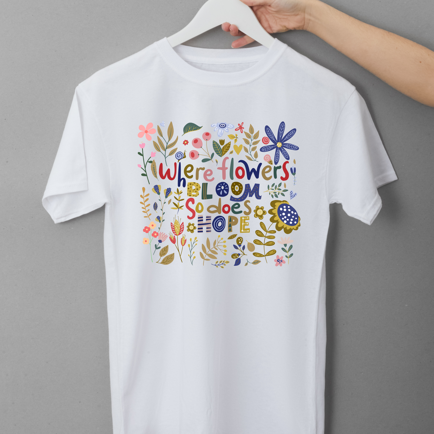 Where Flowers Bloom So Does Hope – T-shirt