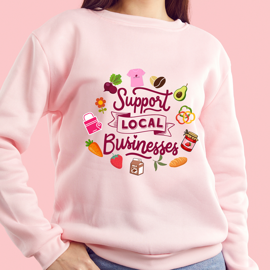 Support Local Businesses – Sweatshirt