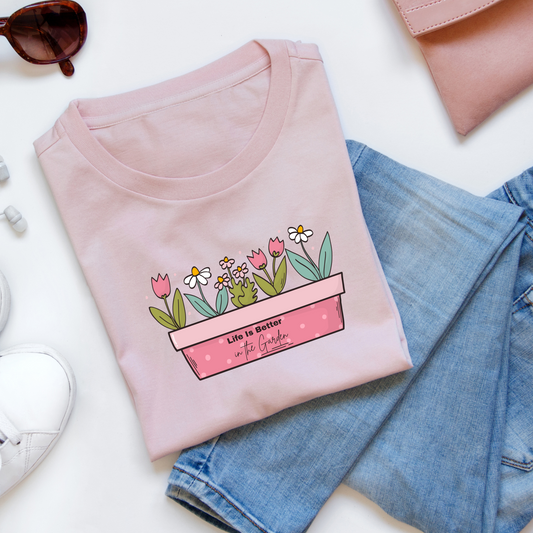 Life Is Better in the Garden – T-Shirt