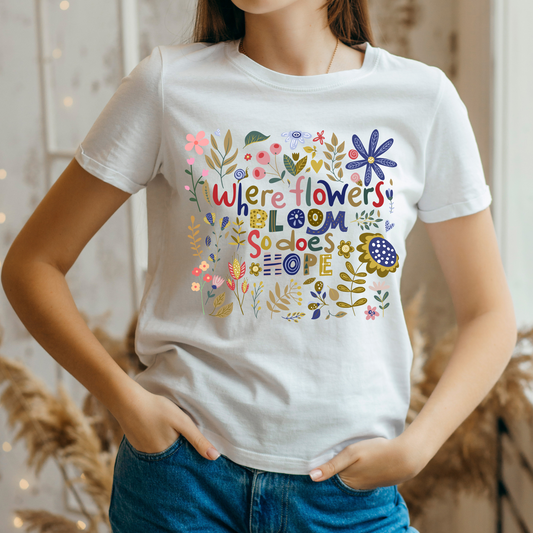 Where Flowers Bloom So Does Hope – T-shirt