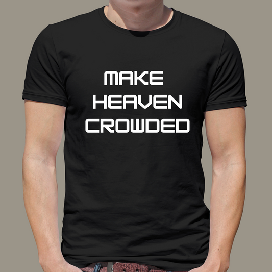 Make Heaven Crowded - T-shirt